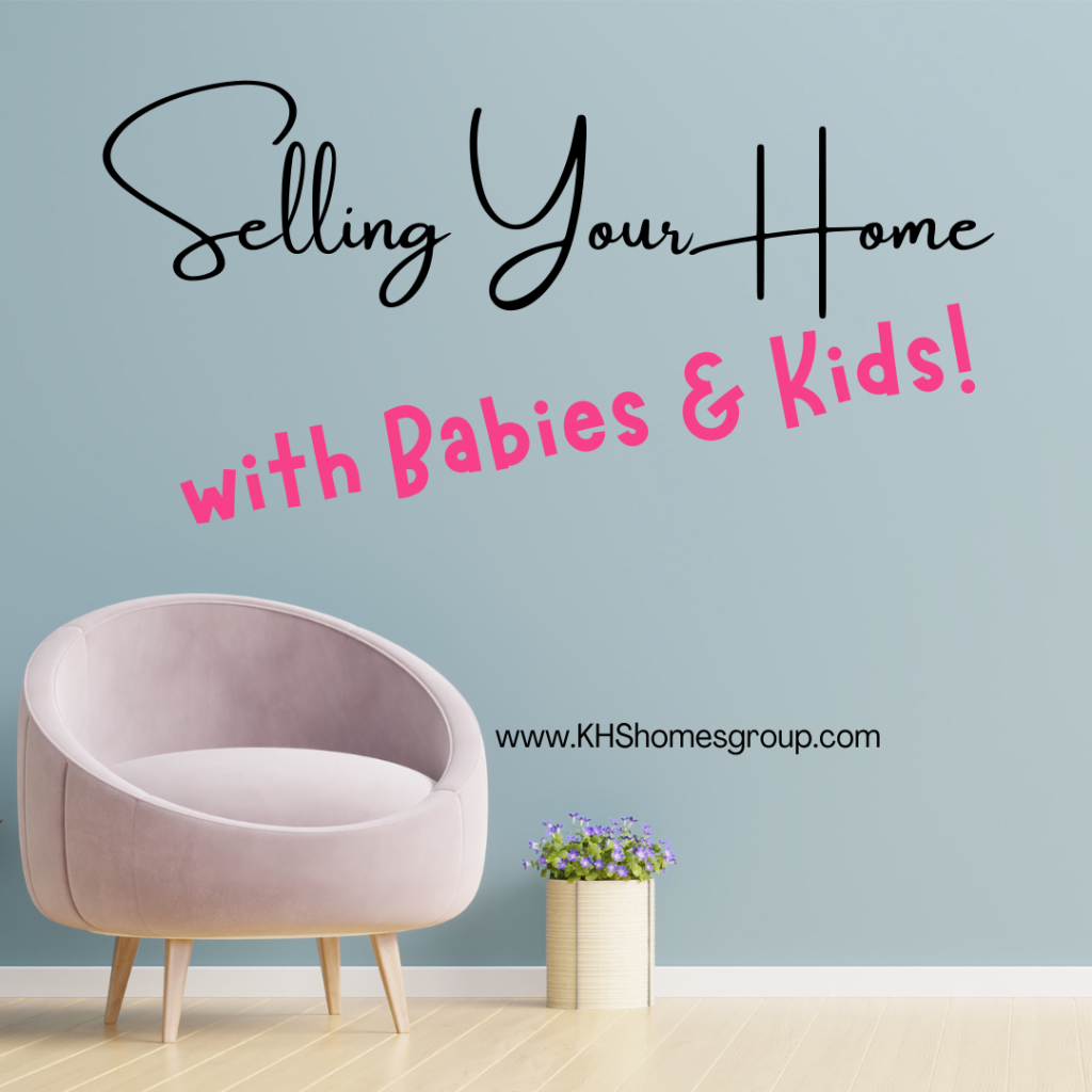 Selling Your Home with Babies and Kids