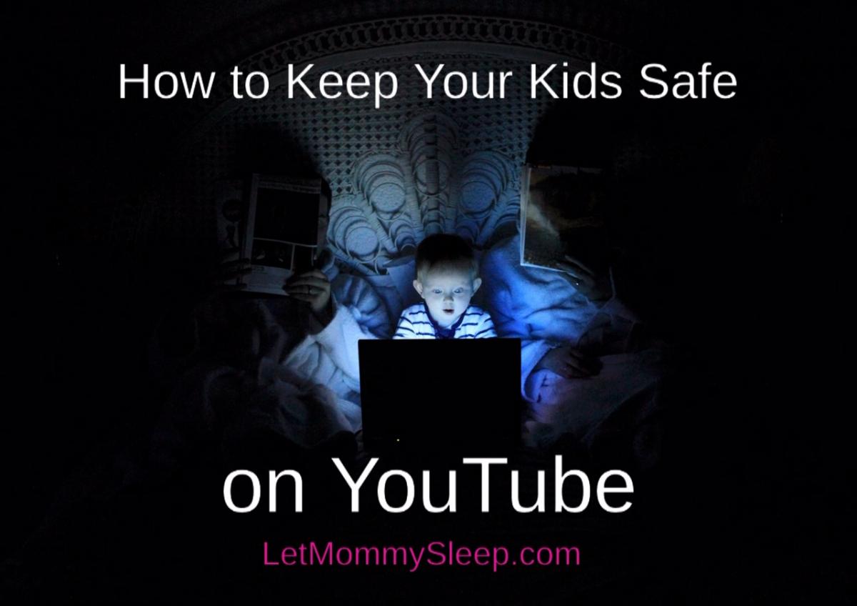 How To Keep Kids Safe On YouTube - Let Mommy Sleep Blog